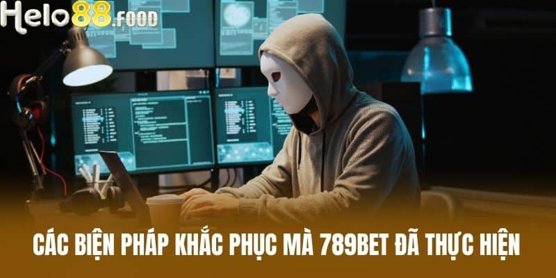 Các biện pháp khắc phục mà 789Bet đã thực hiện