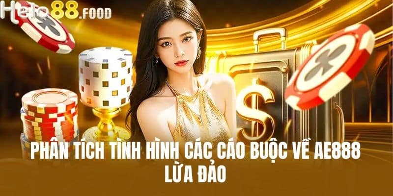 Phân tích tình hình Các cáo buộc về Ae888 lừa đảo