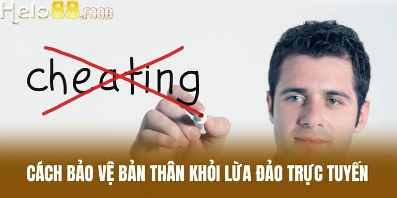 Cách bảo vệ bản thân khỏi lừa đảo trực tuyến