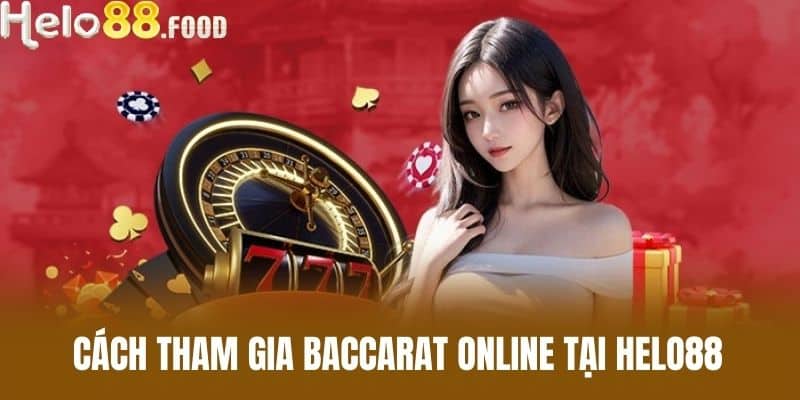Cách Tham Gia Baccarat Online Tại HELO88