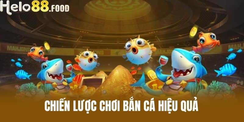 Chiến lược chơi bắn cá hiệu quả