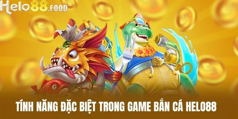 Tính năng đặc biệt trong game Bắn cá HELO88