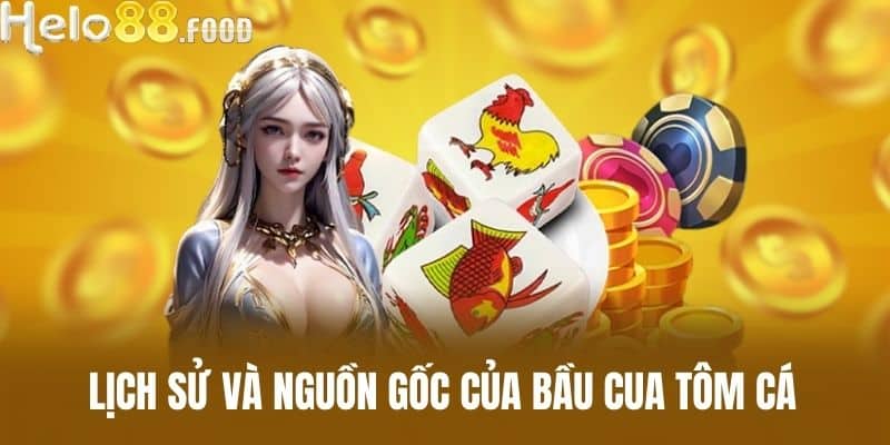 Lịch sử và nguồn gốc của Bầu cua tôm cá