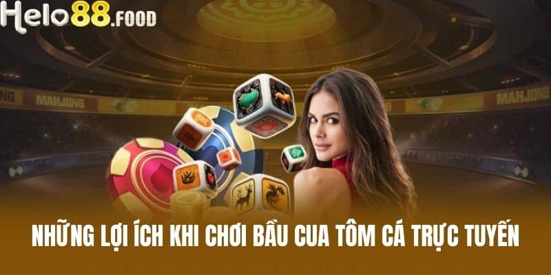 Những lợi ích khi chơi Bầu cua tôm cá trực tuyến