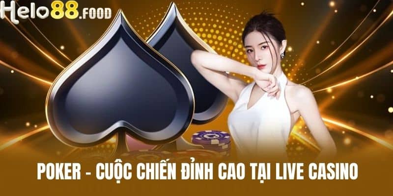 Poker - Cuộc Chiến Đỉnh Cao Tại Live casino