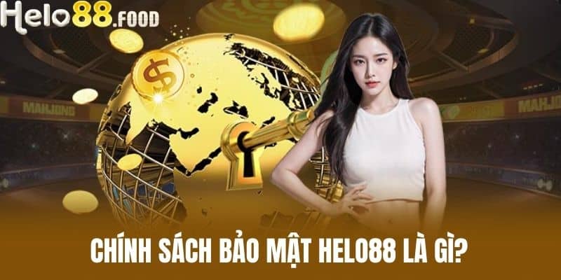 Chính sách bảo mật HELO88 là gì?