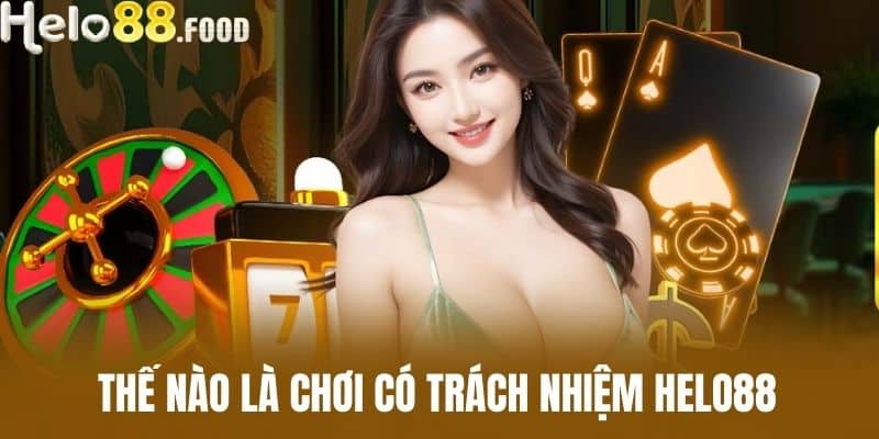 Thế nào là chơi có trách nhiệm HELO88