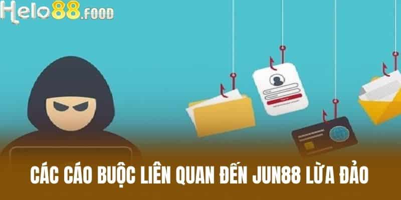 Các cáo buộc liên quan đến Jun88 lừa đảo