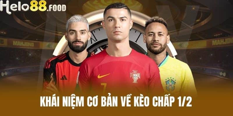 Khái niệm cơ bản về Kèo chấp 1/2