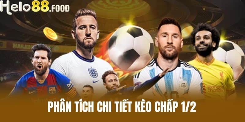 Phân tích chi tiết Kèo chấp 1/2