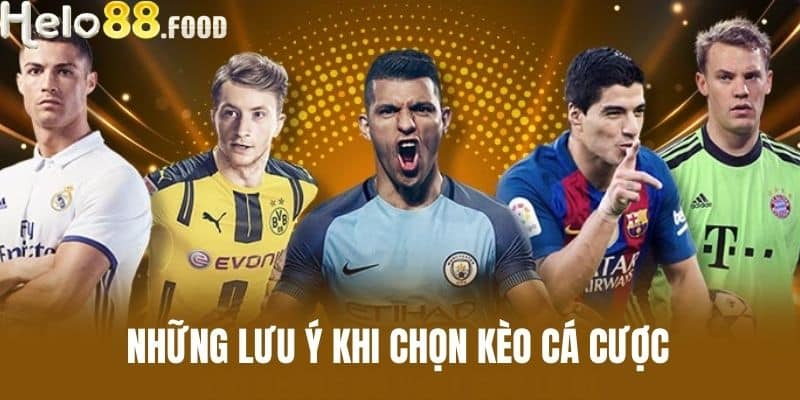 Những Lưu Ý Khi Chọn Kèo Cá Cược
