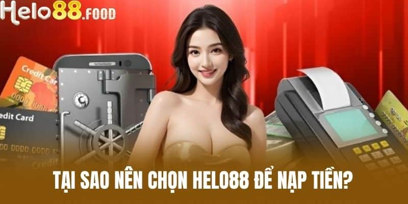 Tại sao nên chọn HELO88 để nạp tiền?
