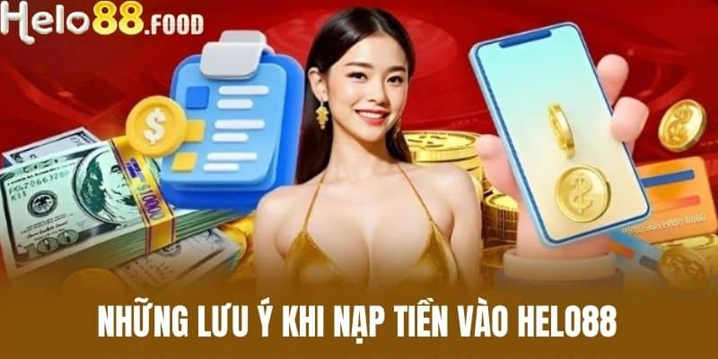 Những lưu ý khi nạp tiền vào HELO88