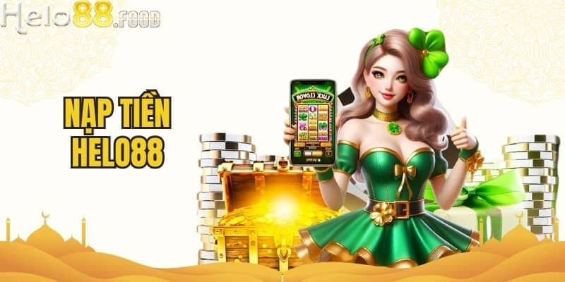 Nạp Tiền HELO88 Dễ Dàng Nhanh Chóng Bảo Mật Tuyệt Đối
