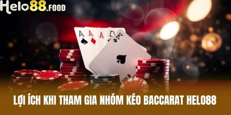 Lợi ích khi tham gia nhóm kéo baccarat HELO88