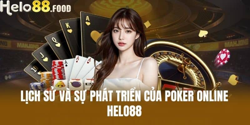 Lịch sử và sự phát triển của poker online HELO88