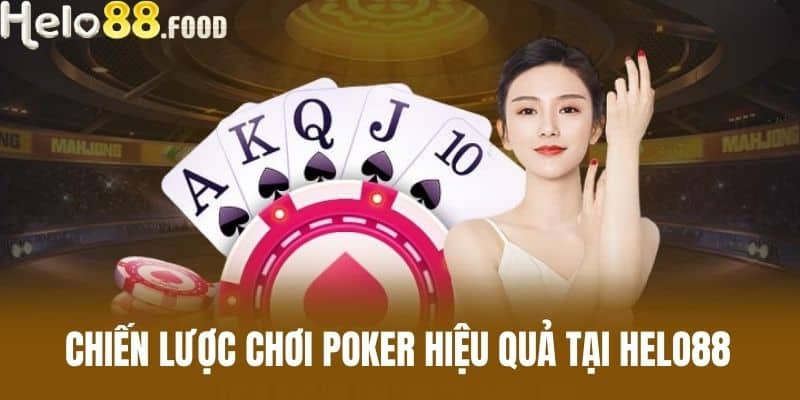 Chiến lược chơi poker hiệu quả tại HELO88