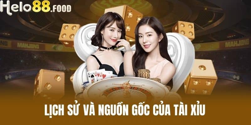 Lịch sử và nguồn gốc của Tài Xỉu