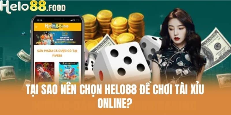 Tại sao nên chọn HELO88 để chơi Tài Xỉu Online?