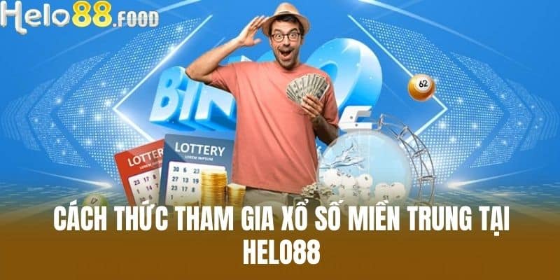 Cách thức tham gia xổ số miền Trung tại Helo88