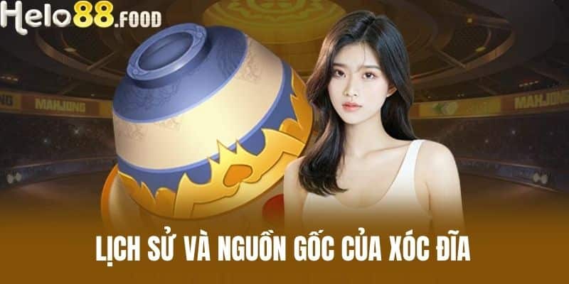 Lịch sử và nguồn gốc của xóc đĩa